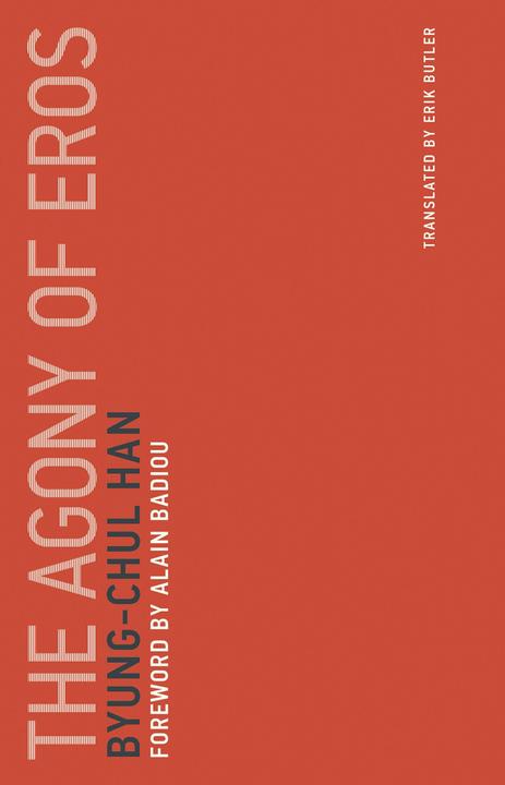 The Agony of Eros (Byung-Chul Han, Alain Badiou, Englisch)