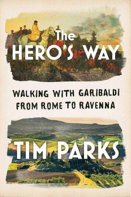 Image du produit The Hero's Way: Walking with Garibaldi from Rome to Ravenna (Anglais, Tim Parks, 2021)