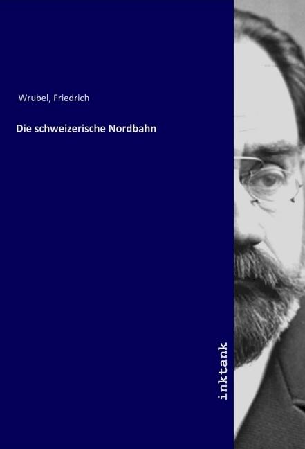 Immagine prodotto Die schweizerische Nordbahn (Tedesco, Friedrich Wrubel, 2019)
