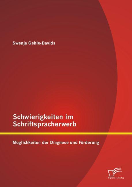Produktbild Schwierigkeiten im Schriftspracherwerb: Möglichkeiten der Diagnose und Förderung (Deutsch, Swenja Gehle-Davids, 2015)