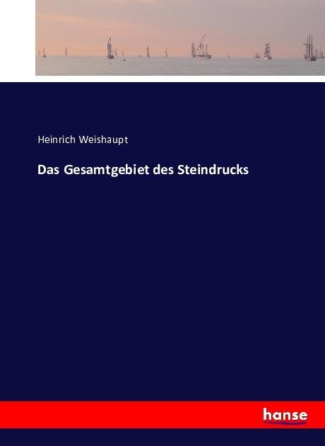 Actual product image Das Gesamtgebiet des Steindrucks (German, Heinrich Weishaupt, 2016)