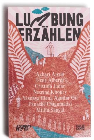 Produktbild documenta fifteen lumbung erzählen (Deutsch, Yásnaya Elena Aguilar Gil, Nesrine Khoury, Mithu M. Sanyal, Harriet C. Brown, Panashe Chigumadzi, Cristina Judar, Azhari Aiyub, Uxue Alberdi, 2022)