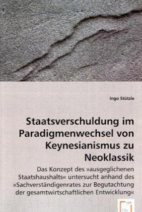 Produktbild Staatsverschuldung im Paradigmenwechsel von Keynesianismus zu Neoklassik (Ingo Stützle, 2008)