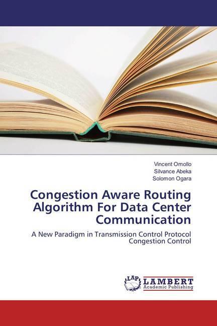 Produktbild Congestion Aware Routing Algorithm For Data Center Communication (Deutsch, Solomon Ogara, Vincent Omollo, Silvance Abeka, 2018)