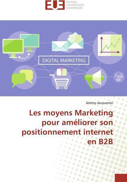 Produktbild Les moyens Marketing pour améliorer son positionnement internet en B2B (Jérémy Jacquemin, 2019)