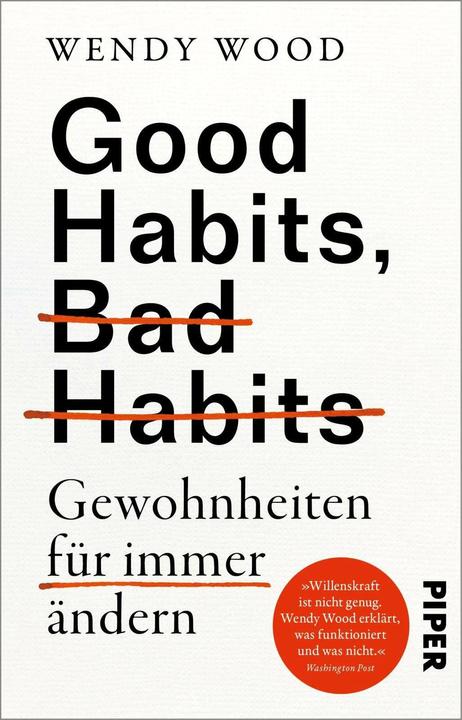 Produktbild Good Habits, Bad Habits – Gewohnheiten für immer ändern (Deutsch, Wendy Wood, Heide Lutosch, 2024)