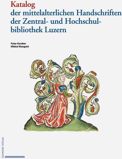 Produktbild Katalog der mittelalterlichen Handschriften in der Zentral- und Hochschulbibliothek Luzern (Deutsch, Peter Kamber, 2019)
