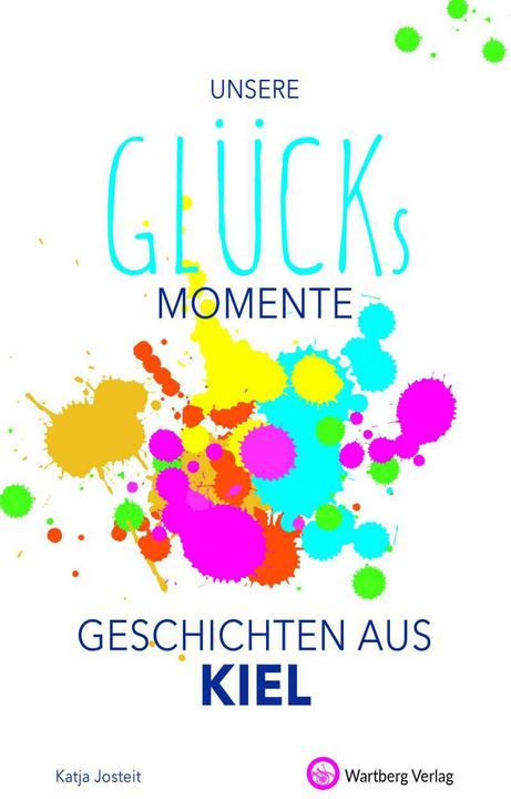 Produktbild Unsere Glücksmomente - Geschichten aus Kiel (Deutsch, Katja Josteit, 2021)