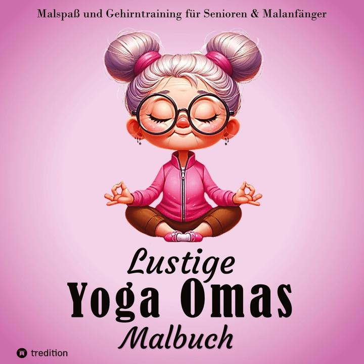 Produktbild Malbuch für Senioren - Lustige Yoga Omas - Ausmalbilder für Erwachsene, Rentner, Frauen, Malanf