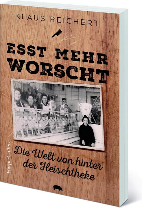 Produktbild Esst mehr Worscht - Die Welt von hinter der Fleischtheke (Deutsch, Klaus Reichert, 2022)
