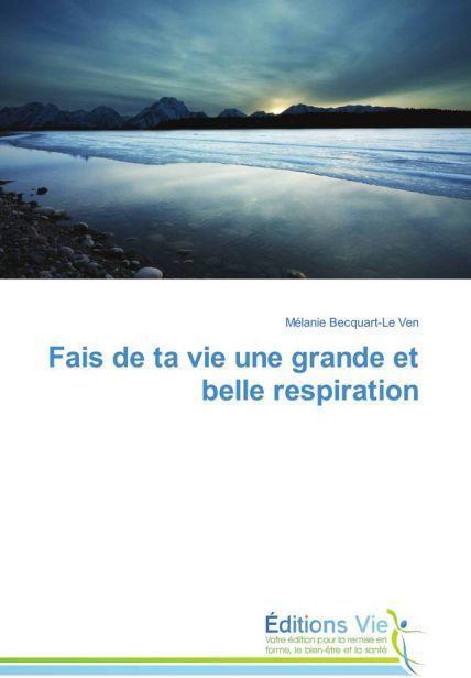Produktbild Fais de ta vie une grande et belle respiration (Mélanie Becquart-Le Ven, 2015)