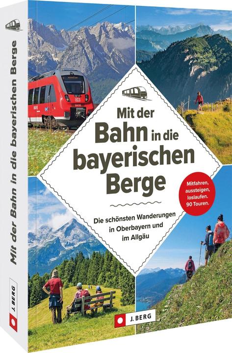 Actual product image Mit der Bahn in die bayerischen Berge (German, Heinrich Bauregger, Bernhard Irlinger, Michael Kleemann, Wilfried and Lisa Bahnmüller, Michael Prättel, 2023)