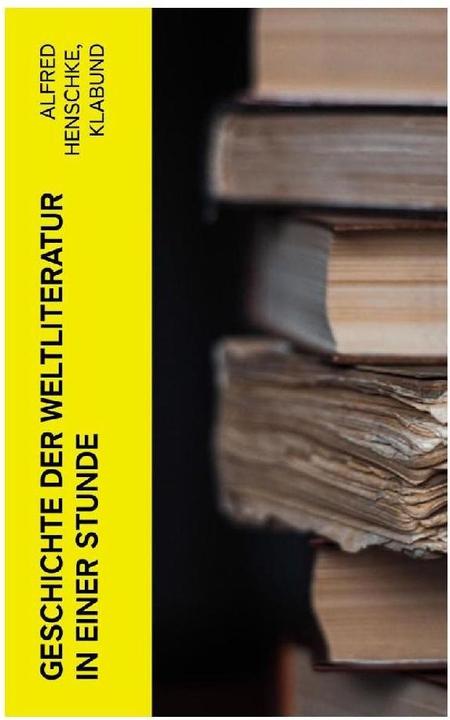 Produktbild Geschichte der Weltliteratur in einer Stunde (Alfred Henschke, Klabund, 2022)
