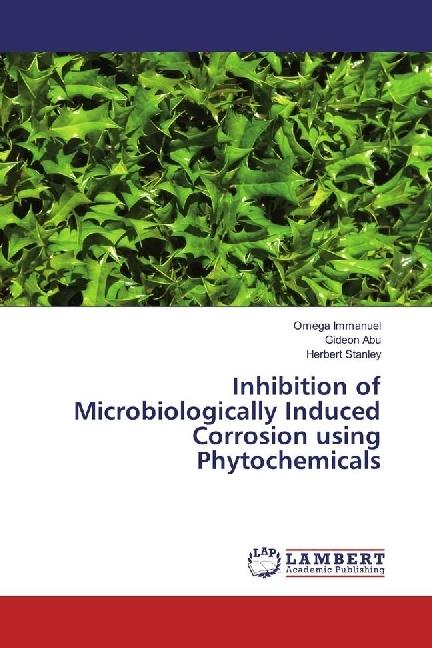 Actual product image Inhibition of Microbiologically Induced Corrosion using Phytochemicals (German, Herbert Stanley, Omega Immanuel, Gideon Abu, 2017)