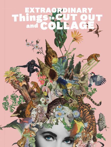 Produktbild Extraordinary Things to Cut Out and Collage (Englisch, Maria Rivans, 2020)