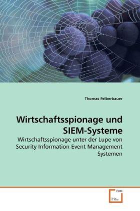 Actual product image Wirtschaftsspionage und SIEM-Systeme (Thomas Felberbauer, 2010)