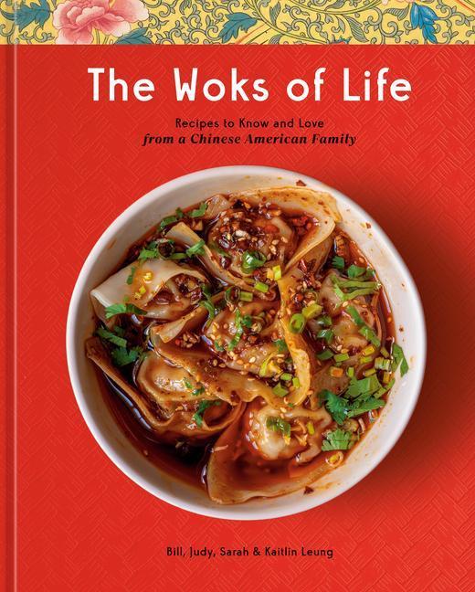 Produktbild The Woks of Life: Recipes to Know and Love from a Chinese American Family (Englisch, Bill Leung, Judy Leung, Sarah Leung, Kaitlin Leung, 2022)