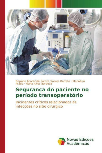 Immagine prodotto Segurança do paciente no período transoperatório (Maria Alves Barbosa, Regiane Aparecida Santos Soares Barreto, Marinésia Prado, 2015)