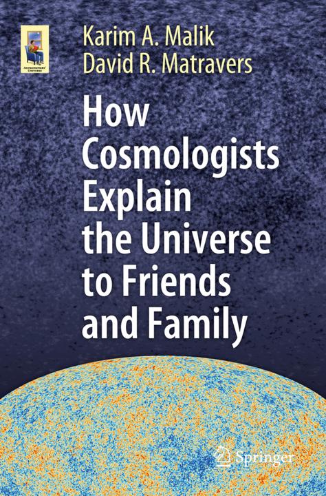 Produktbild How Cosmologists Explain the Universe to Friends and Family (Englisch, David R. Matravers, Karim A. Malik, 2019)