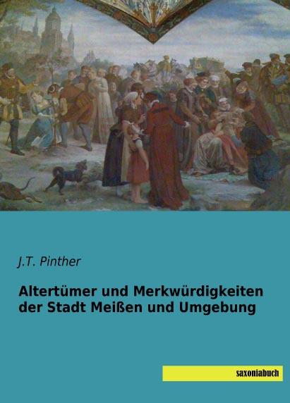 Actual product image Altertümer und Merkwürdigkeiten der Stadt Meissen und Umgebung (J. T. Pinther, 2015)