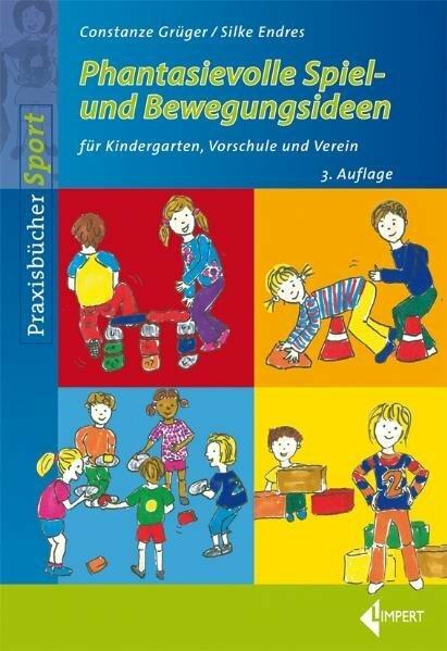 Produktbild Phantasievolle Spiel- und Bewegungsideen für Kindergarten Schule und Verein (Deutsch, Constanze Grüger, Silke Endres, 2011)