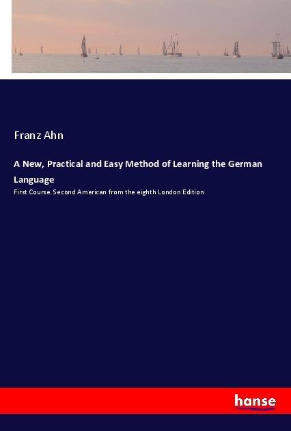Produktbild A New, Practical and Easy Method of Learning the German Language (Deutsch, Franz Ahn, 2017)