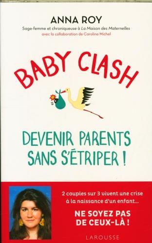 Produktbild Larousse pratique Baby clash : devenir parents sans s'étriper! (Französisch, Michel Caroline, Roy Anna, 2024)