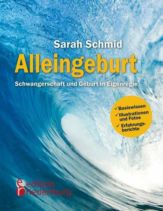 Produktbild Alleingeburt - Schwangerschaft und Geburt in Eigenregie (Deutsch, Sarah Schmid, 2014)