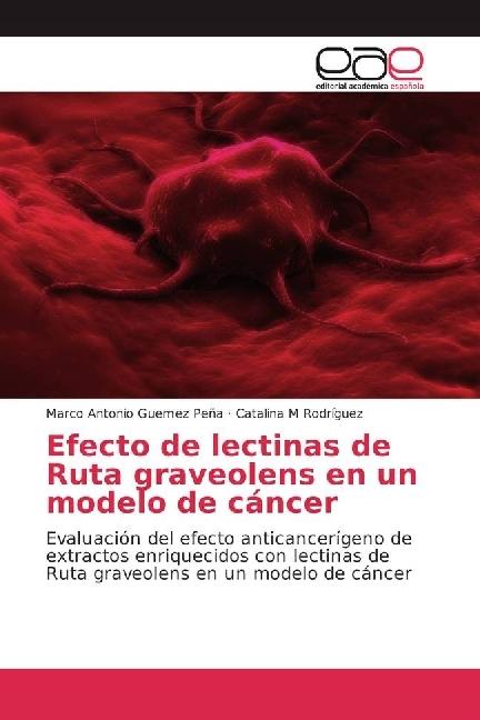 Actual product image Efecto de lectinas de Ruta graveolens en un modelo de cáncer (Marco Antonio Guemez Peña, Catalina M Rodríguez, 2017)