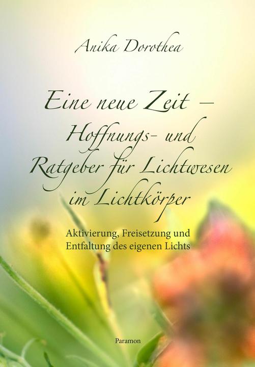 Actual product image Eine neue Zeit - Hoffnungs- und Ratgeber fr Lichtwesen im Lichtkrper (German, Anika Dorothea, 2024)