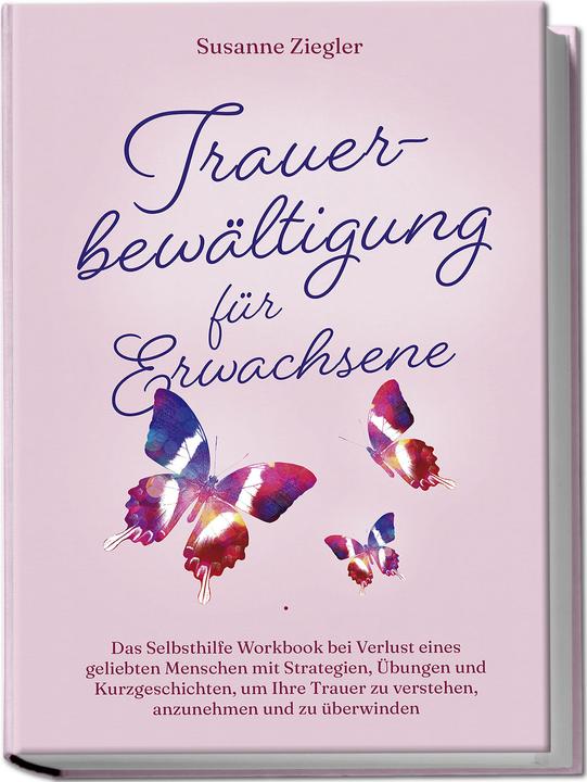 Produktbild Trauerbewältigung für Erwachsene: Kopf hoch, Sie schaffen das! Das Selbsthilfe Workbook bei Trauer m (Deutsch, Susanne Ziegler, 2024)