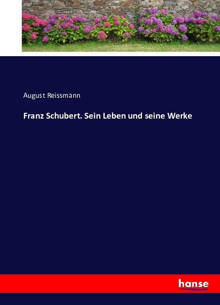 Actual product image Franz Schubert. Sein Leben und seine Werke (August Reissmann, 2016)