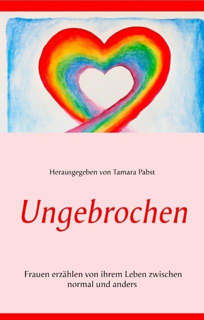 Produktbild Ungebrochen (Deutsch, Astrid Toma, Claudia Carlucci, Daniela Thürlemann Klingele, Shinja auf der Maur, Marion Mahnke, Erika Suter, Elsi Weber und Tamara Pabst, Claudia Alice Kollros, Lydia Landert, Nora Junod, Oezlem Bächli, Mareike Fuisz, Michaela Waldvogel, 2019)