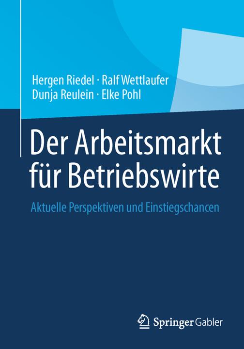 Produktbild Der Arbeitsmarkt für Betriebswirte (Deutsch, Elke Pohl, Hergen Riedel, Ralf Wettlaufer, Dunja Reulein, 2014)
