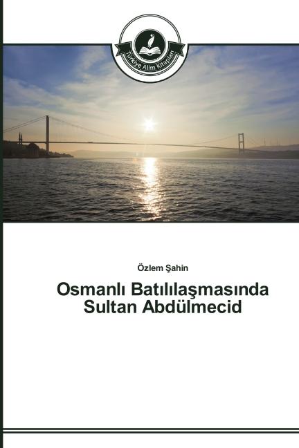 Produktbild Osmanl Bat l la mas nda Sultan Abdülmecid (Özlem Sahin, 2014)