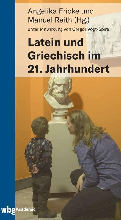 Produktbild Latein und Griechisch im 21. Jahrhundert (Deutsch, Angelika Fricke, Manuel Reith, 2021)