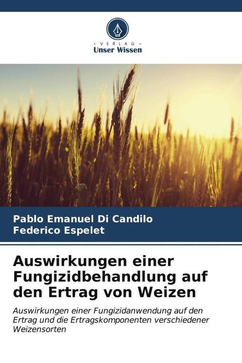 Produktbild Auswirkungen einer Fungizidbehandlung auf den Ertrag von Weizen (Pablo Emanuel Di Candilo, Federico Espelet, 2023)