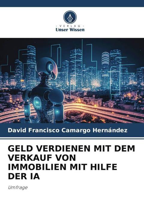 Actual product image Geld Verdienen Mit Dem Verkauf Von Immobilien Mit Hilfe Der Ia (David Francisco Camargo Hernández, 2024)