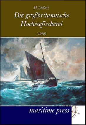 Produktbild Die grossbritannische Hochseefischerei (1912) (Deutsch, H. Lübbert, 2012)