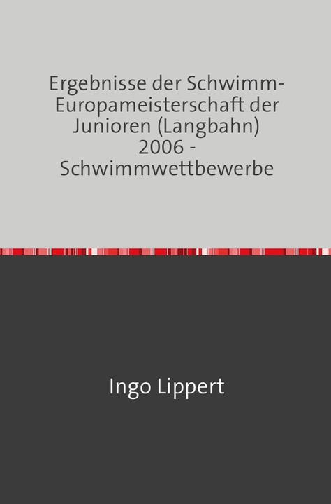 Image du produit Sportstatistik / Ergebnisse der Schwimm-Europameisterschaft der Junioren (Langbahn) 2006 - Schwimmwe (Allemand, Ingo Lippert, 2017)