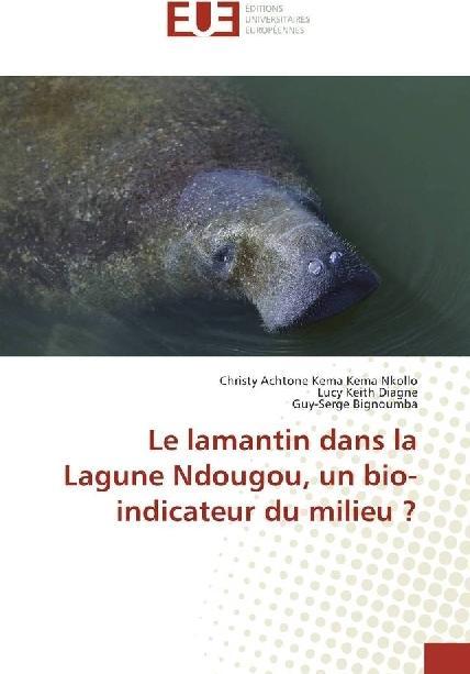 Actual product image Le lamantin dans la Lagune Ndougou, un bio-indicateur du milieu? (Guy-Serge Bignoumba, Christy Achtone Kema Kema Nkollo, Lucy Keith Diagne, 2017)