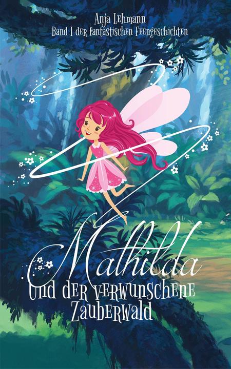 Produktbild Mathilda und der verwunschene Zauberwald (Deutsch, Anja Lehmann, 2020)