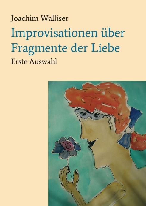 Actual product image Improvisationen über Fragmente der Liebe (German, Joachim Walliser, 2018)