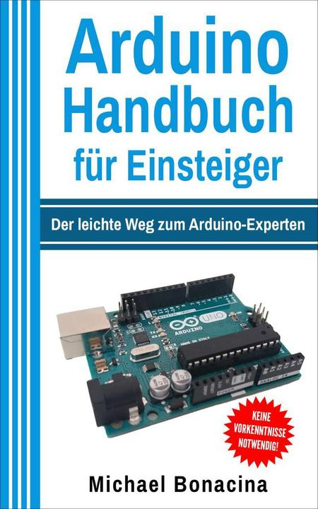 Produktbild Arduino Handbuch für Einsteiger (Deutsch, Michael Bonacina, 2017)