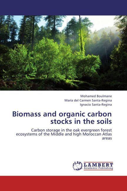 Produktbild Biomass and organic carbon stocks in the soils (María del Carmen Santa-Regina, Ignacio Santa-Regina, Mohamed Boulmane, 2013)