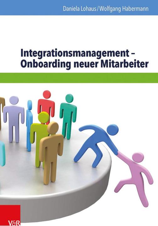 Produktbild Integrationsmanagement - Onboarding neuer Mitarbeiter (Deutsch, Daniela Lohaus, Wolfgang Habermann, 2016)