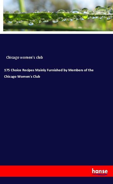 Produktbild 175 Choice Recipes Mainly Furnished by Members of the Chicago Women's Club (2018)