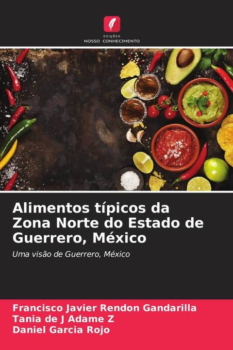 Actual product image Alimentos típicos da Zona Norte do Estado de Guerrero, México (Francisco Javier Rendón Gandarilla, Daniel Garcia Rojo, Tania de J Adame Z, 2023)