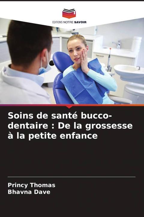 Produktbild Soins de santé bucco-dentaire : De la grossesse à la petite enfance (Deutsch, Princy Thomas, Bhavna Dave, 2023)