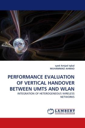 Image du produit Performance Evaluation Of Vertical Handover Between Umts And Wlan (Muhammad Ahmad, syed Amjad Iqbal, 2010)